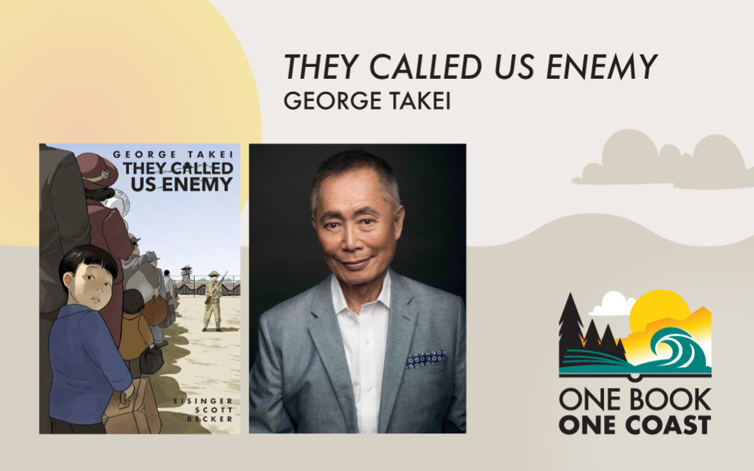Promotional graphic for They Called Us Enemy by George Takei. The image shows the book cover featuring a young Japanese American boy and his family being sent to an internment camp, next to a portrait of George Takei. The title “They Called Us Enemy” and the author’s name appear above. The “One Book One Coast” program logo appears on the right with a stylized book landscape of trees, waves, mountains, and a rising sun.
