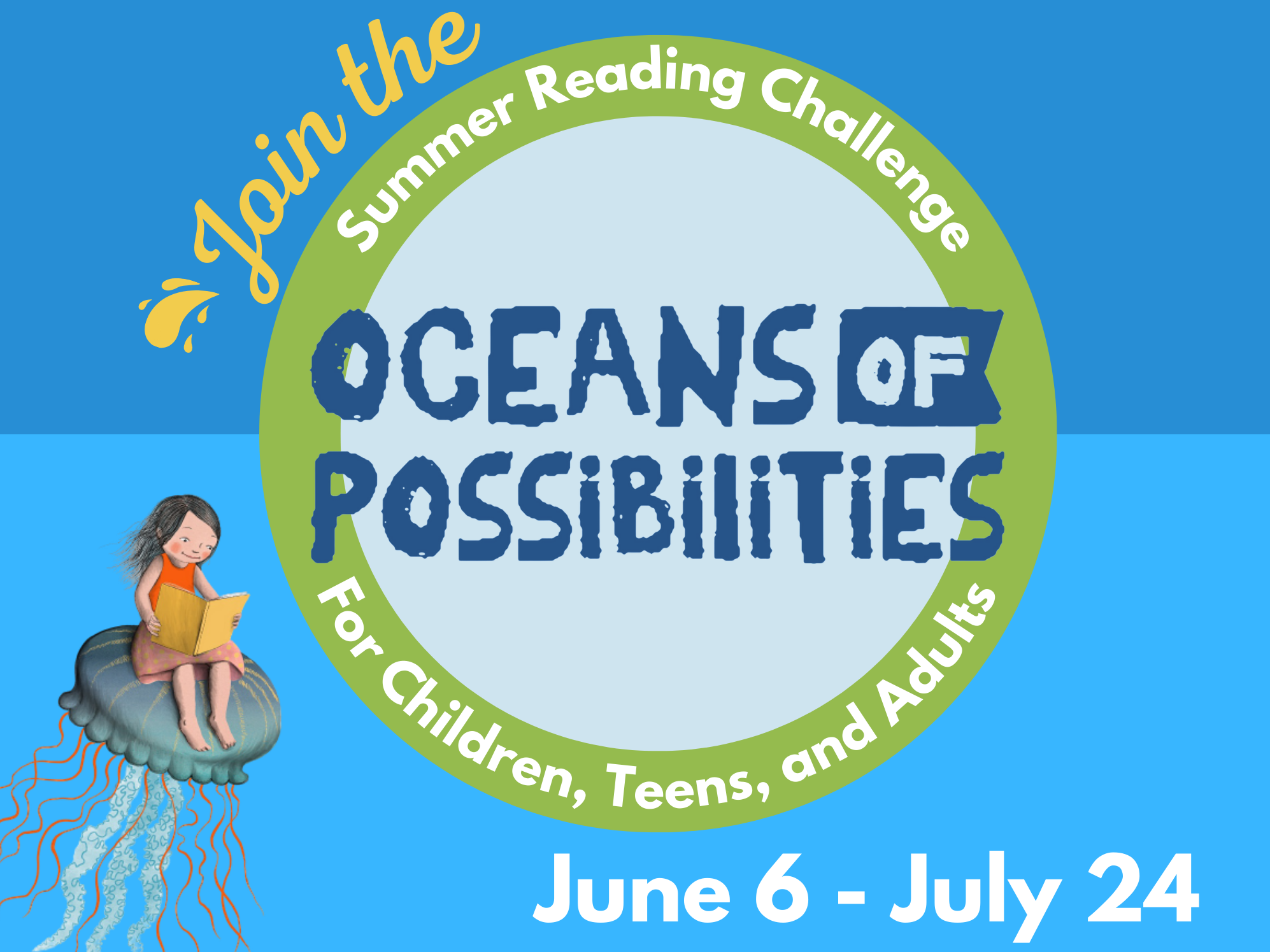 Join the Summer Reading Challenge Oceans of Possibilities for Children, Teens, and Adults June 6 - July 24